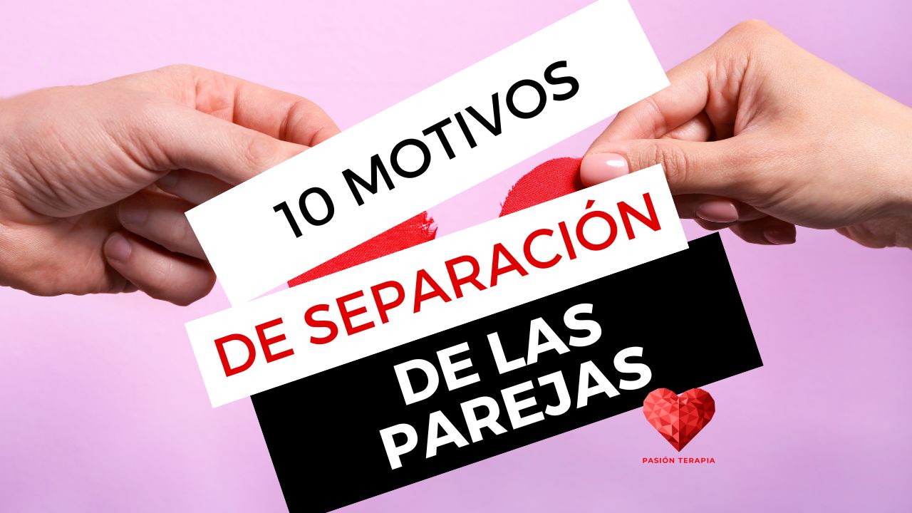 Causas Por Las Que Se Separan Las Parejas Pasi N Terapia