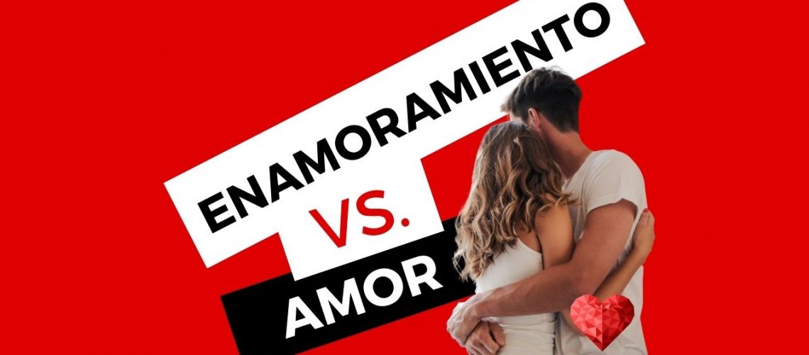 ENAMORAMIENTO VS AMOR